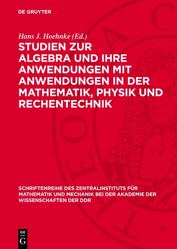 Studien Zur Algebra Und Ihre Anwendungen Mit Anwendungen in Der Mathematik, Physik Und Rechentechnik: 16 (Schriftenreihe Des Zentralinstituts Für ... Mechanik Bei der Akademie der Wissenschaften)