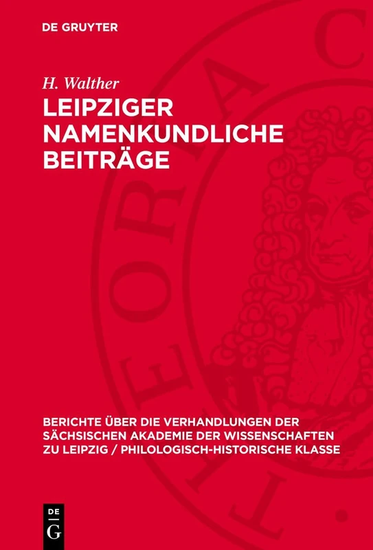 Leipziger Namenkundliche Beiträge: 106 (Berichte Über die Verhandlungen der Sächsischen Akademie der Wissenschaften Zu Leipzig / Philologisc)