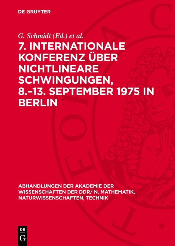 7. Internationale Konferenz Über Nichtlineare Schwingungen, 8.-13. September 1975 in Berlin: Band I, 1: Analytische Theorie. Qualitative Theorie Und ... N. Mathematik, Naturwissenschaften, Technik)