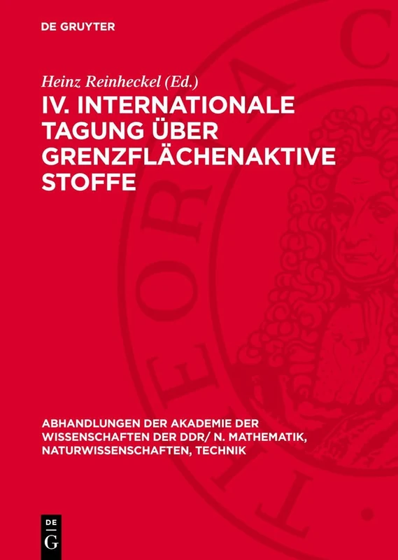 IV. Internationale Tagung Über Grenzflächenaktive Stoffe: Berlin, 2. Bis 5. Dezember 1974: 1976 (Abhandlungen der Akademie der Wissenschaften der Ddr/ N. Mathematik, Naturwissenschaften, Technik)