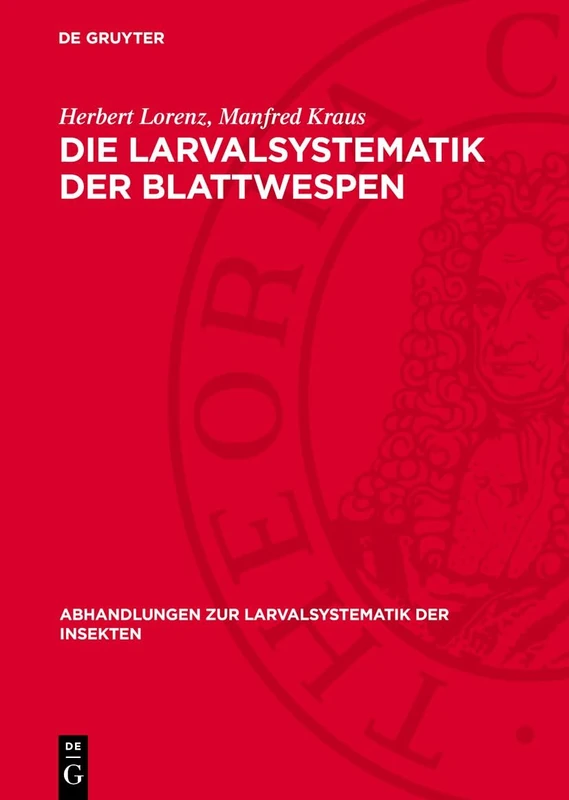 Die Larvalsystematik Der Blattwespen: (Tenthredinoidea Und Megalodontoidea): 1 (Abhandlungen Zur Larvalsystematik der Insekten)