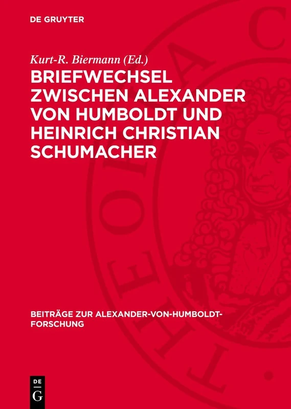 Briefwechsel Zwischen Alexander Von Humboldt Und Heinrich Christian Schumacher: Zum 200. Geburtstag Von H. C. Schumacher: 6 (Beiträge Zur Alexander-Von-Humboldt-Forschung)