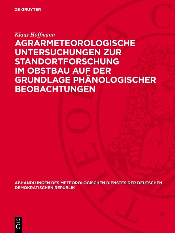 Agrarmeteorologische Untersuchungen Zur Standortforschung Im Obstbau Auf Der Grundlage Phänologischer Beobachtungen: 93 (Abhandlungen Des ... Der Deutschen Demokratischen Republik)