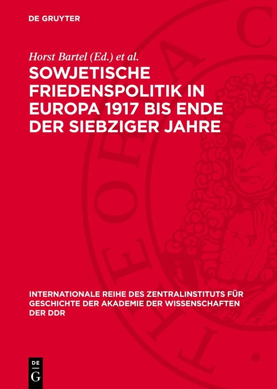 Sowjetische Friedenspolitik in Europa 1917 Bis Ende Der Siebziger Jahre (Internationale Reihe Des Zentralinstituts Für Geschichte der Akademie der Wissenschaften der Ddr)
