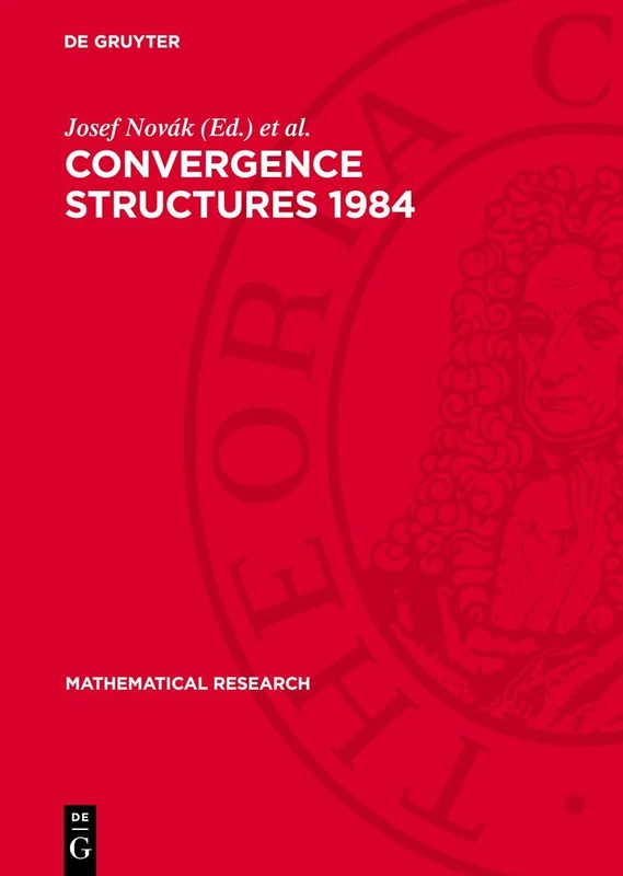 Convergence Structures 1984: Proceedings of the Conference on Convergence held in Bechyne (Czechoslovakia) September 24–28, 1984 (Mathematical Research, 24)