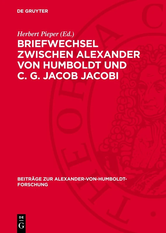 Briefwechsel Zwischen Alexander Von Humboldt Und C. G. Jacob Jacobi: 11 (Beiträge Zur Alexander-Von-Humboldt-Forschung)
