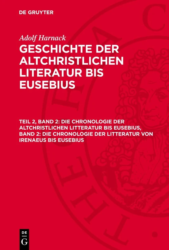 Die Chronologie Der Altchristlichen Litteratur Bis Eusebius: Die Chronologie Der Litteratur Von Irenaeus Bis Eusebius (2)