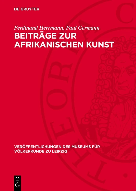 Beiträge Zur Afrikanischen Kunst: Herrmann, Ferdinand: Die Afrikanische Negerplastik ALS Forschungsgegenstand; Germann, Paul: Negerplastiken Aus Dem ... Des Museums Für Völkerkunde Zu Leipzig)