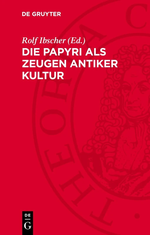 Die Papyri ALS Zeugen Antiker Kultur: Herausgegeben Vom Generaldirektor Der Ehemals Staatlichen Museen Zu Berlin