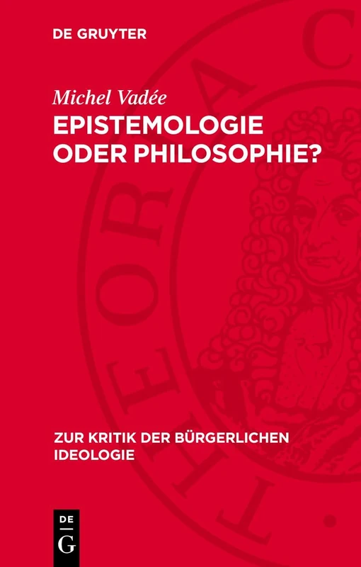 Epistemologie Oder Philosophie?: Zu G. Bachelards Neuem Epistemologischem Idealismus: 95 (Zur Kritik der Bürgerlichen Ideologie)
