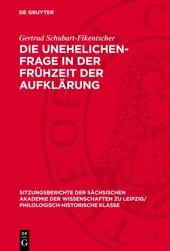 Die Unehelichen-Frage in Der Frühzeit Der Aufklärung: 112 (Sitzungsberichte der Sächsischen Akademie der Wissenschaften Zu Leipzig/ Mathematisch-Naturwissensch)