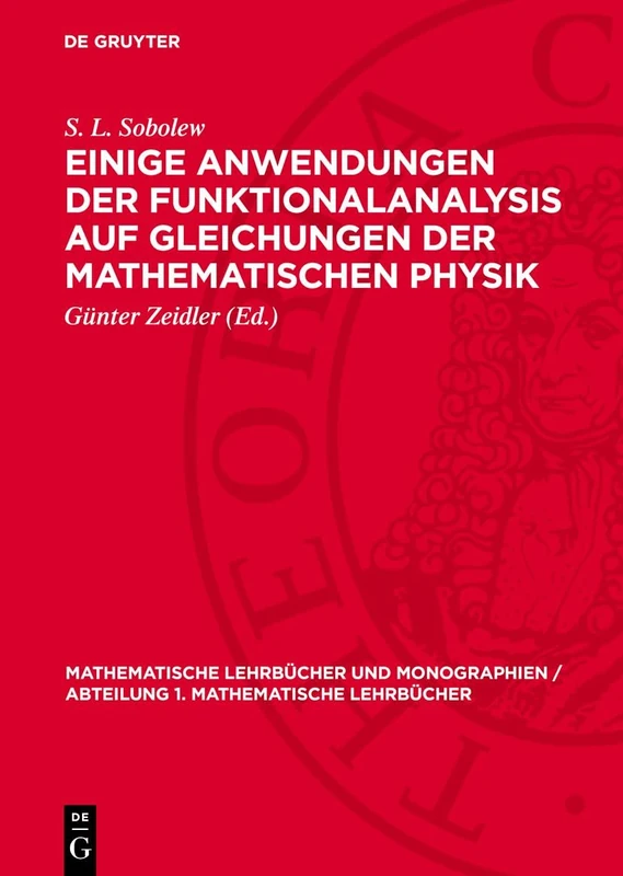 Einige Anwendungen Der Funktionalanalysis Auf Gleichungen Der Mathematischen Physik: 12 (Mathematische Lehrbücher Und Monographien / Abteilung 1. Mathematische Lehrbücher)