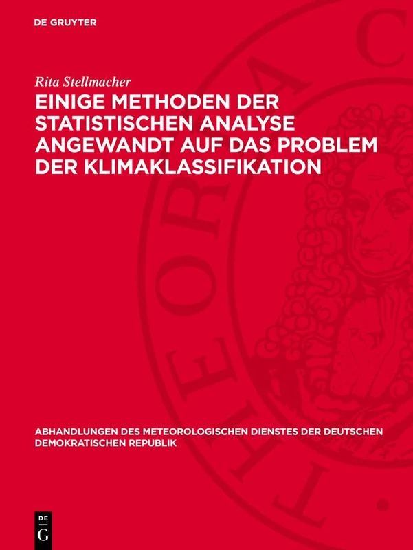 Einige Methoden Der Statistischen Analyse Angewandt Auf Das Problem Der Klimaklassifikation: 99 (Abhandlungen Des Meteorologischen Dienstes Der Deutschen Demokratischen Republik)