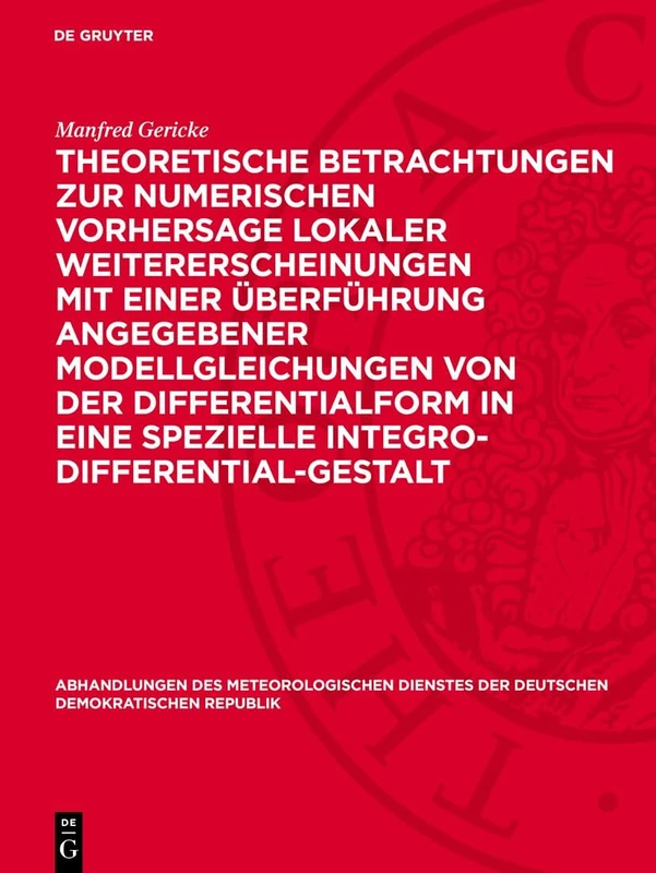 Theoretische Betrachtungen Zur Numerischen Vorhersage Lokaler Weitererscheinungen Mit Einer Überführung Angegebener Modellgleichungen Von Der ... Der Deutschen Demokratischen Republik)