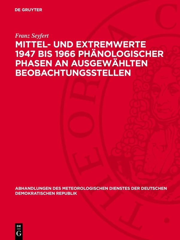 Mittel- Und Extremwerte 1947 Bis 1966 Phänologischer Phasen an Ausgewählten Beobachtungsstellen: 112 (Abhandlungen Des Meteorologischen Dienstes Der Deutschen Demokratischen Republik)