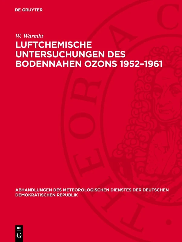 Luftchemische Untersuchungen Des Bodennahen Ozons 1952-1961: Methoden Und Ergebnisse: 72 (Abhandlungen Des Meteorologischen Dienstes Der Deutschen Demokratischen Republik)