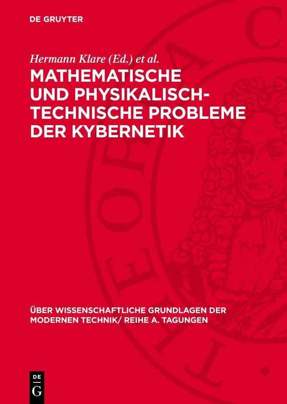 Mathematische Und Physikalisch-Technische Probleme Der Kybernetik: Vorträge, Gehalten Auf Der Konferenz Der Forschungsgemeinschaft Der Deutschen ... Der Modernen Technik/ Reihe A. Tagungen)