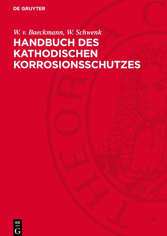 Handbuch Des Kathodischen Korrosionsschutzes: Theorie Und PRAXIS Der Elektrochemischen Schutzverfahren