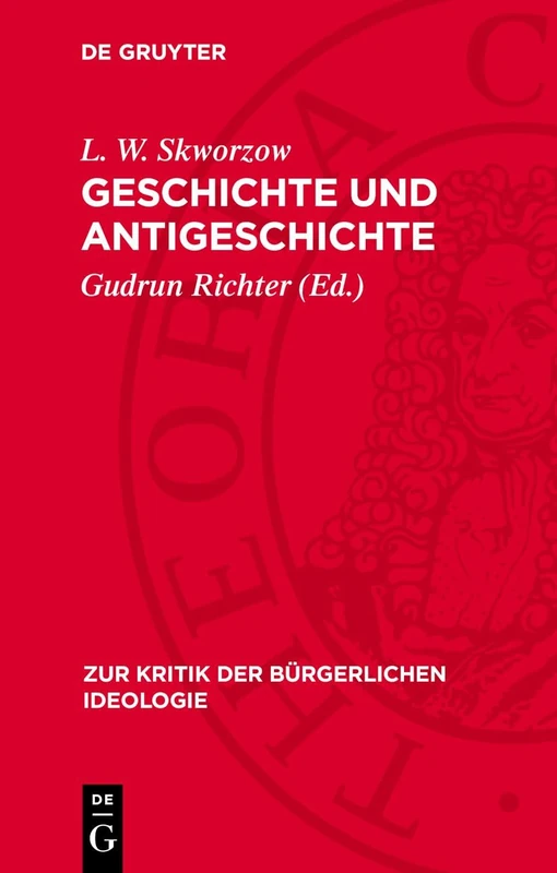 Geschichte Und Antigeschichte: Zur Kritik Der Methodologie Der Bürgerlichen Geschichtsphilosophie: 96 (Zur Kritik der Bürgerlichen Ideologie)