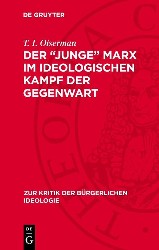 Der "Junge" Marx Im Ideologischen Kampf Der Gegenwart: 70 (Zur Kritik der Bürgerlichen Ideologie)