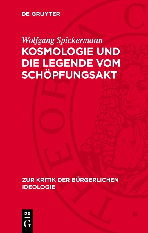 Kosmologie Und Die Legende Vom Schöpfungsakt: 88 (Zur Kritik der Bürgerlichen Ideologie)