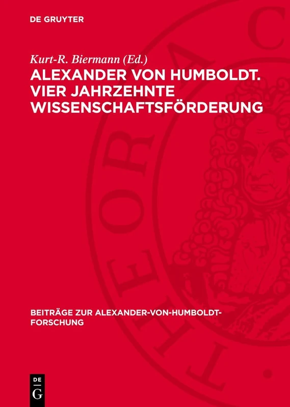 Alexander Von Humboldt. Vier Jahrzehnte Wissenschaftsförderung: Briefe an Das Preußische Kultusministerium 1818-1859: 14 (Beiträge Zur Alexander-Von-Humboldt-Forschung)