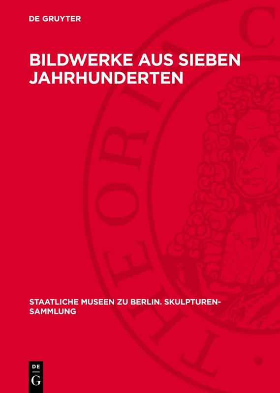 Bildwerke Aus Sieben Jahrhunderten: 2 (Staatliche Museen Zu Berlin. Skulpturen-Sammlung)