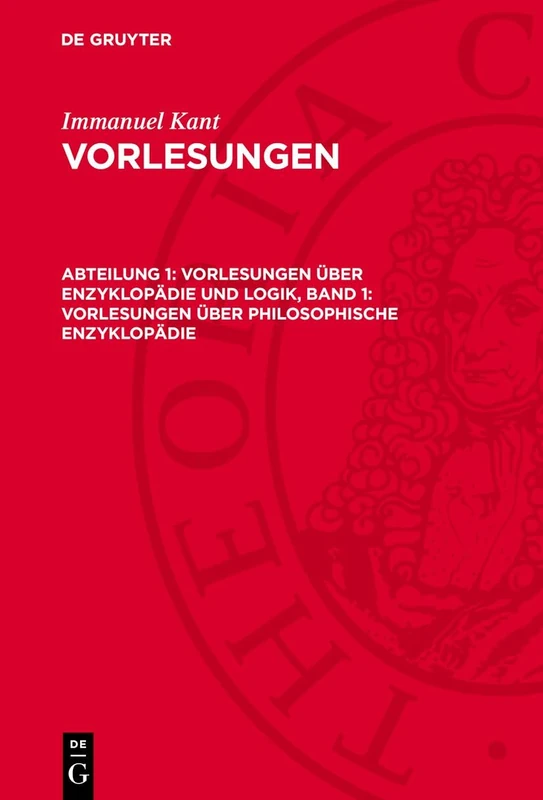 Vorlesungen Über Enzyklopädie Und Logik, Band 1: Vorlesungen Über Philosophische Enzyklopädie: Vorlesungen Über Philosophische Enzyklopädie
