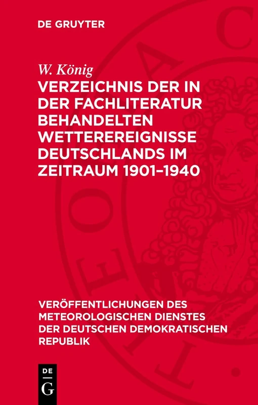 Verzeichnis Der in Der Fachliteratur Behandelten Wetterereignisse Deutschlands Im Zeitraum 1901-1940: 1 (Veröffentlichungen Des Meteorologischen Dienstes Der Deutschen Demokratischen Republik)