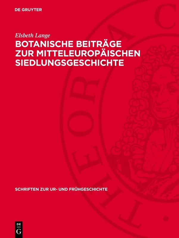 Botanische Beiträge Zur Mitteleuropäischen Siedlungsgeschichte: Ergebnisse Zur Wirtschaft Und Kulturlandschaft in Frühgeschichtlicher Zeit: 27 (Schriften Zur Ur- Und Frühgeschichte)