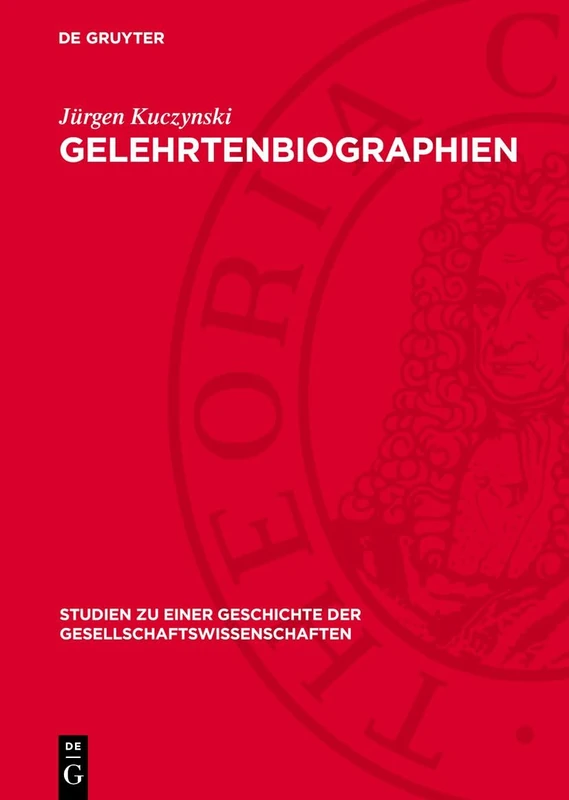 Gelehrtenbiographien: 6 (Studien Zu Einer Geschichte der Gesellschaftswissenschaften)