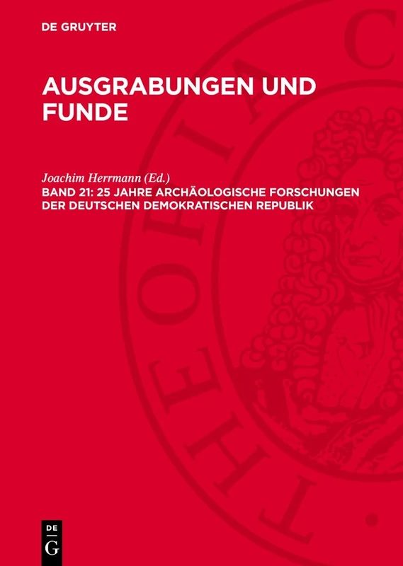 25 Jahre Archäologische Forschungen Der Deutschen Demokratischen Republik: Zum IX. Internationalen Kongreß Der Union Internationale Des Sciences Prehistoriques Et Protohistoriques: 21
