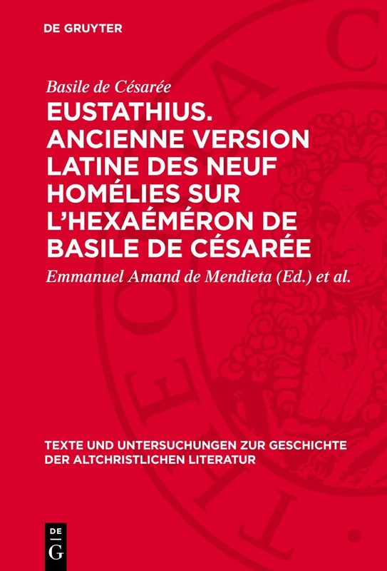 Eustathius. Ancienne Version Latine Des Neuf Homélies Sur l'Hexaéméron de Basile de Césarée: Édition Critique Avec Prolégomènes Et Tables: 66 (Texte ... Zur Geschichte der Altchristlichen)