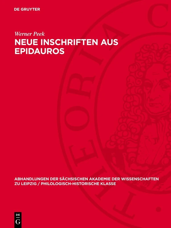 Neue Inschriften Aus Epidauros (Abhandlungen Der Sächsischen Akademie Der Wissenschaften Zu Leipzig / Philologisch-historische Klasse, 63,5)