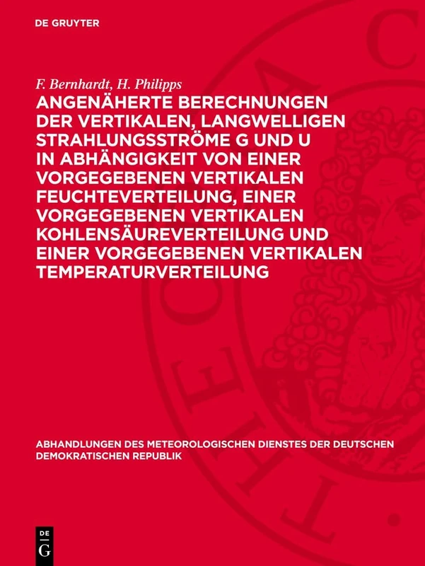 Angenäherte Berechnungen Der Vertikalen, Langwelligen Strahlungsströme G Und U in Abhängigkeit Von Einer Vorgegebenen Vertikalen Feuchteverteilung, ... Der Deutschen Demokratischen Republik)