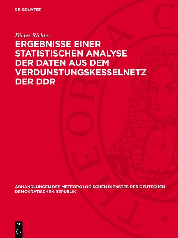Ergebnisse Einer Statistischen Analyse Der Daten Aus Dem Verdunstungskesselnetz Der DDR: 121 (Abhandlungen Des Meteorologischen Dienstes Der Deutschen Demokratischen Republik)
