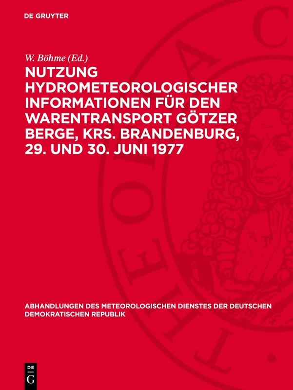 Nutzung Hydrometeorologischer Informationen Für Den Warentransport Götzer Berge, Krs. Brandenburg, 29. Und 30. Juni 1977: Kolloquium: 122 ... Der Deutschen Demokratischen Republik)