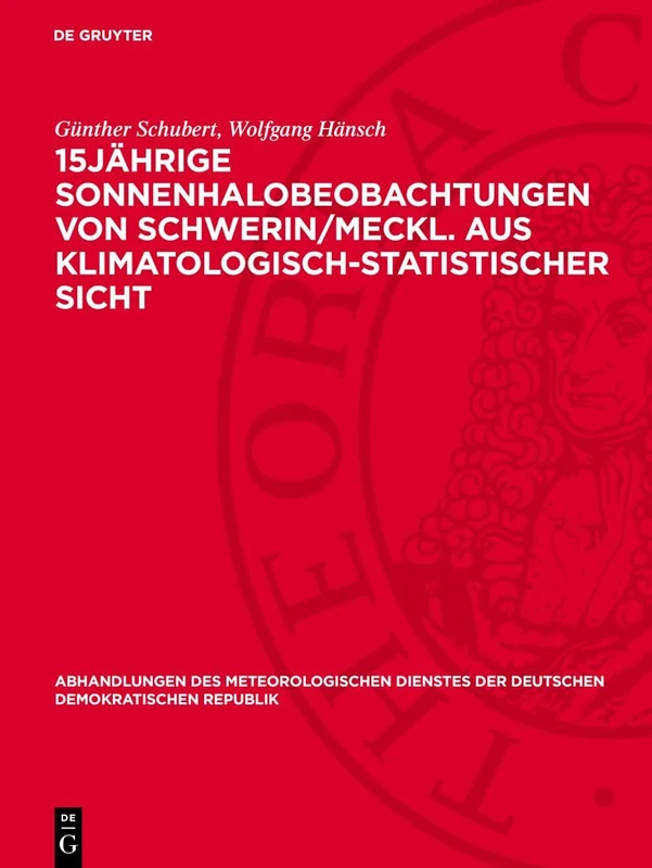 15jährige Sonnenhalobeobachtungen Von Schwerin/meckl. Aus Klimatologisch-statistischer Sicht (Abhandlungen Des Meteorologischen Dienstes Der Deutschen Demokratischen Republik, 113)