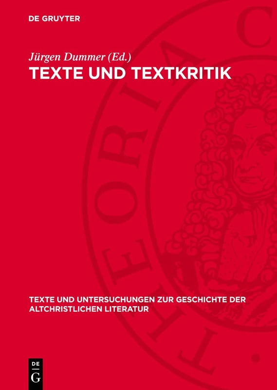 Texte Und Textkritik: Eine Aufsatzsammlung: 133 (Texte Und Untersuchungen Zur Geschichte der Altchristlichen)