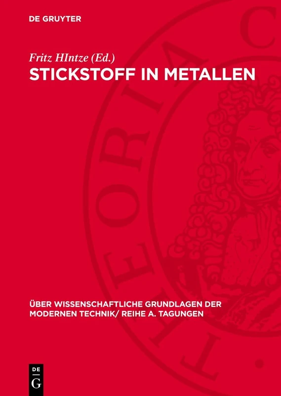 Stickstoff in Metallen: Vorträge, Gehalten Auf Der Internationalen Tagung "Stickstoff in Metallen" Vom 28. - 30. April 1964 in Freiberg/Sachsen, ... Der Modernen Technik/ Reihe A. Tagungen)