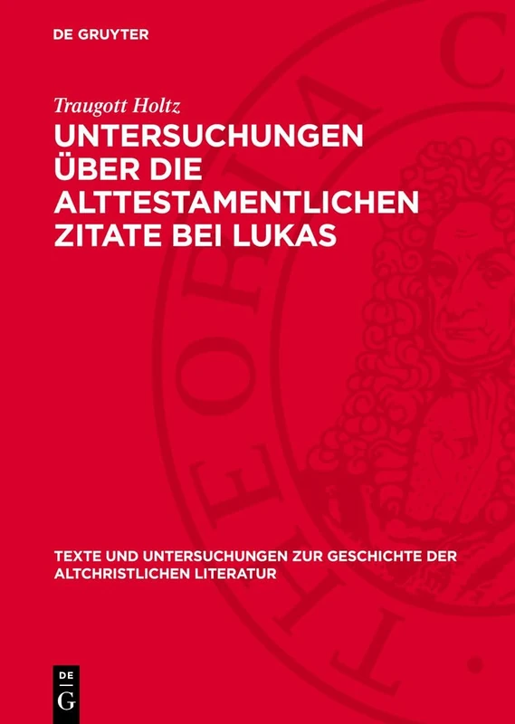 Untersuchungen Über Die Alttestamentlichen Zitate Bei Lukas: 104 (Texte Und Untersuchungen Zur Geschichte der Altchristlichen)