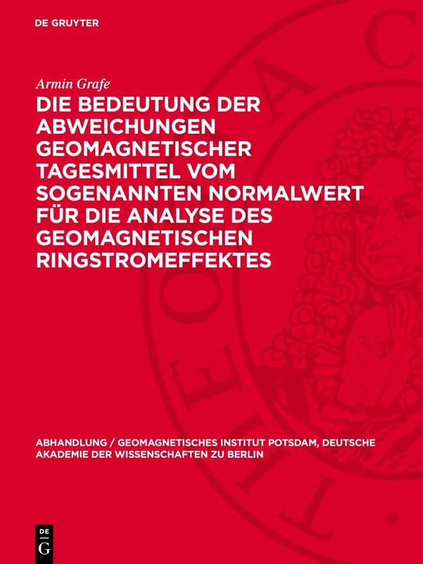 Die Bedeutung Der Abweichungen Geomagnetischer Tagesmittel Vom Sogenannten Normalwert Für Die Analyse Des Geomagnetischen Ringstromeffektes: Mundt, ... Akademie der Wissenschaften Zu Berlin)