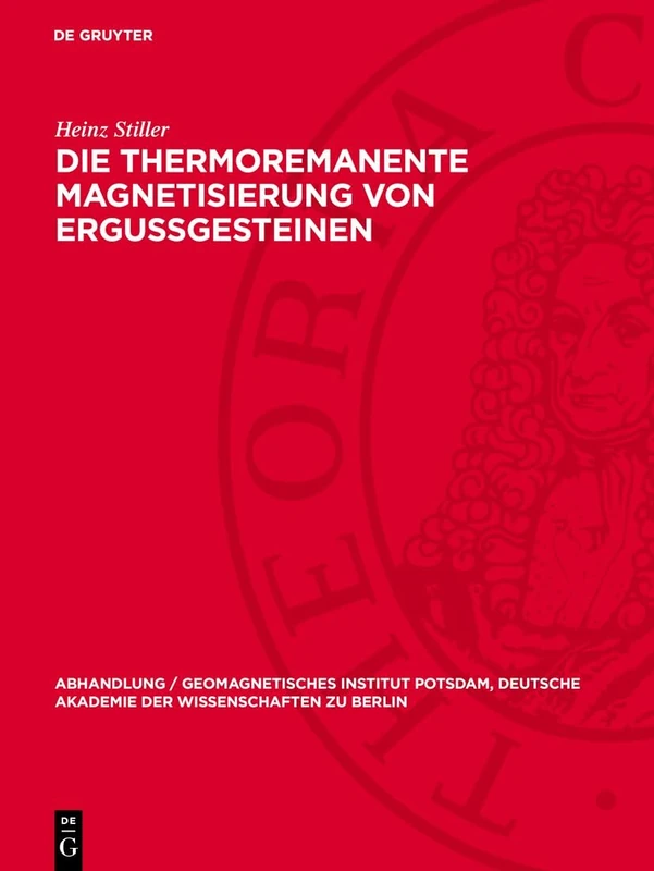 Die Thermoremanente Magnetisierung Von Ergussgesteinen: 39 (Abhandlung / Geomagnetisches Institut Potsdam, Deutsche Akademie der Wissenschaften Zu Berlin)