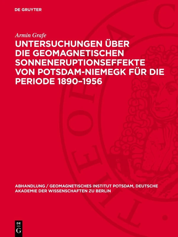 Untersuchungen Über Die Geomagnetischen Sonneneruptionseffekte Von Potsdam-Niemegk Für Die Periode 1890-1956: 21 (Abhandlung / Geomagnetisches ... Akademie der Wissenschaften Zu Berlin)