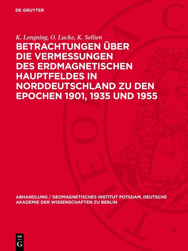 Betrachtungen Über Die Vermessungen Des Erdmagnetischen Hauptfeldes in Norddeutschland Zu Den Epochen 1901, 1935 Und 1955: 30 (Abhandlung / ... Akademie der Wissenschaften Zu Berlin)