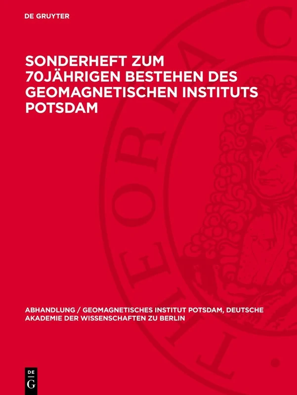 Sonderheft Zum 70jährigen Bestehen Des Geomagnetischen Instituts Potsdam: 27 (Abhandlung / Geomagnetisches Institut Potsdam, Deutsche Akademie der Wissenschaften Zu Berlin)
