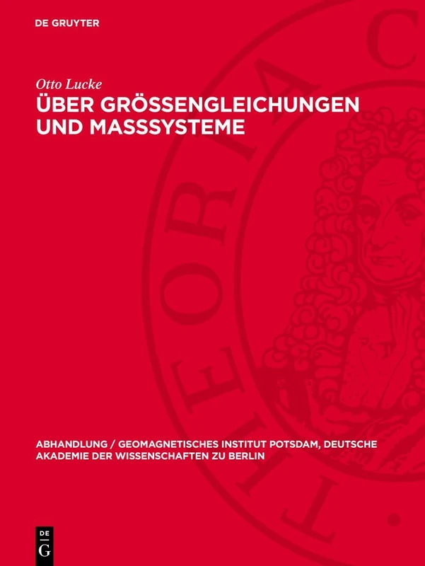 Über Größengleichungen Und Maßsysteme: 22 (Abhandlung / Geomagnetisches Institut Potsdam, Deutsche Akademie der Wissenschaften Zu Berlin)
