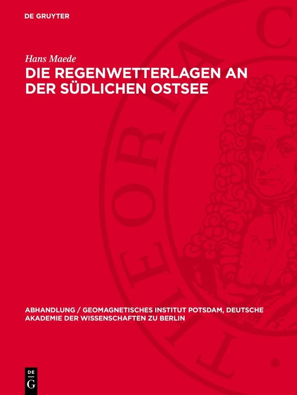 Die Regenwetterlagen an Der Südlichen Ostsee: 30 (Abhandlung / Geomagnetisches Institut Potsdam, Deutsche Akademie der Wissenschaften Zu Berlin)