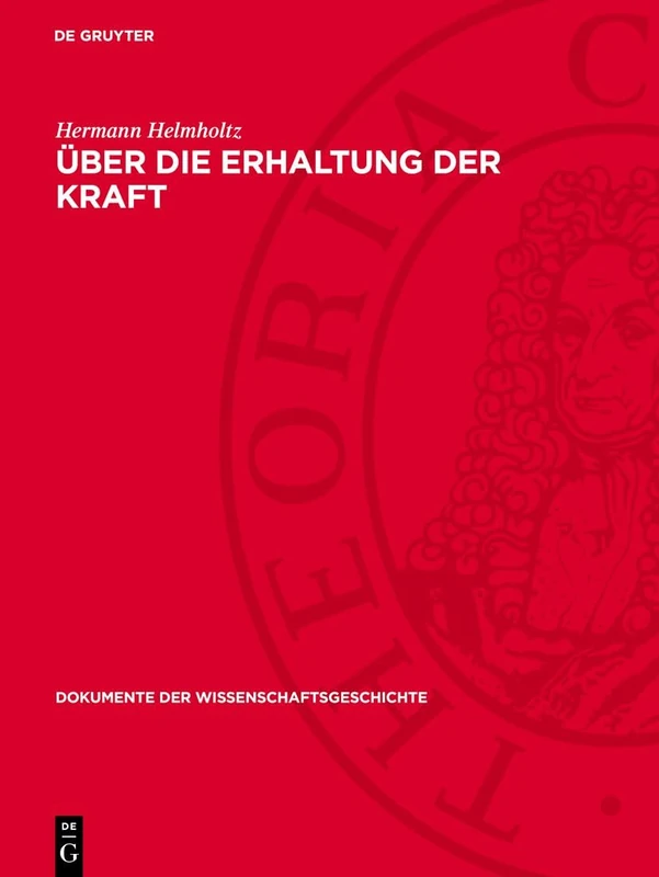 Über Die Erhaltung Der Kraft: 1 (Dokumente Der Wissenschaftsgeschichte)