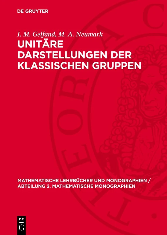 Unitäre Darstellungen Der Klassischen Gruppen (Mathematische Lehrbücher Und Monographien / Abteilung 2. Mathematische Monographien, 6)